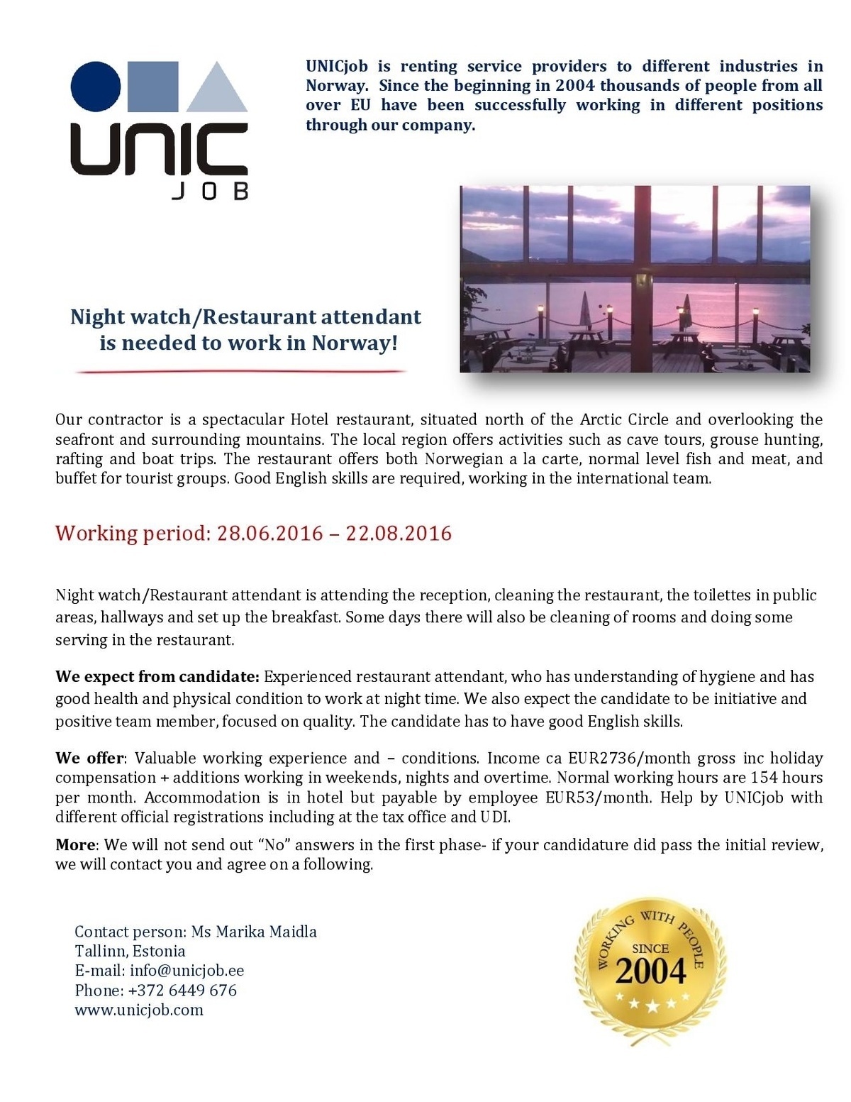 Unic Management OÜ Night watch/Restaurant attendant 28.06 - 22.08.2016