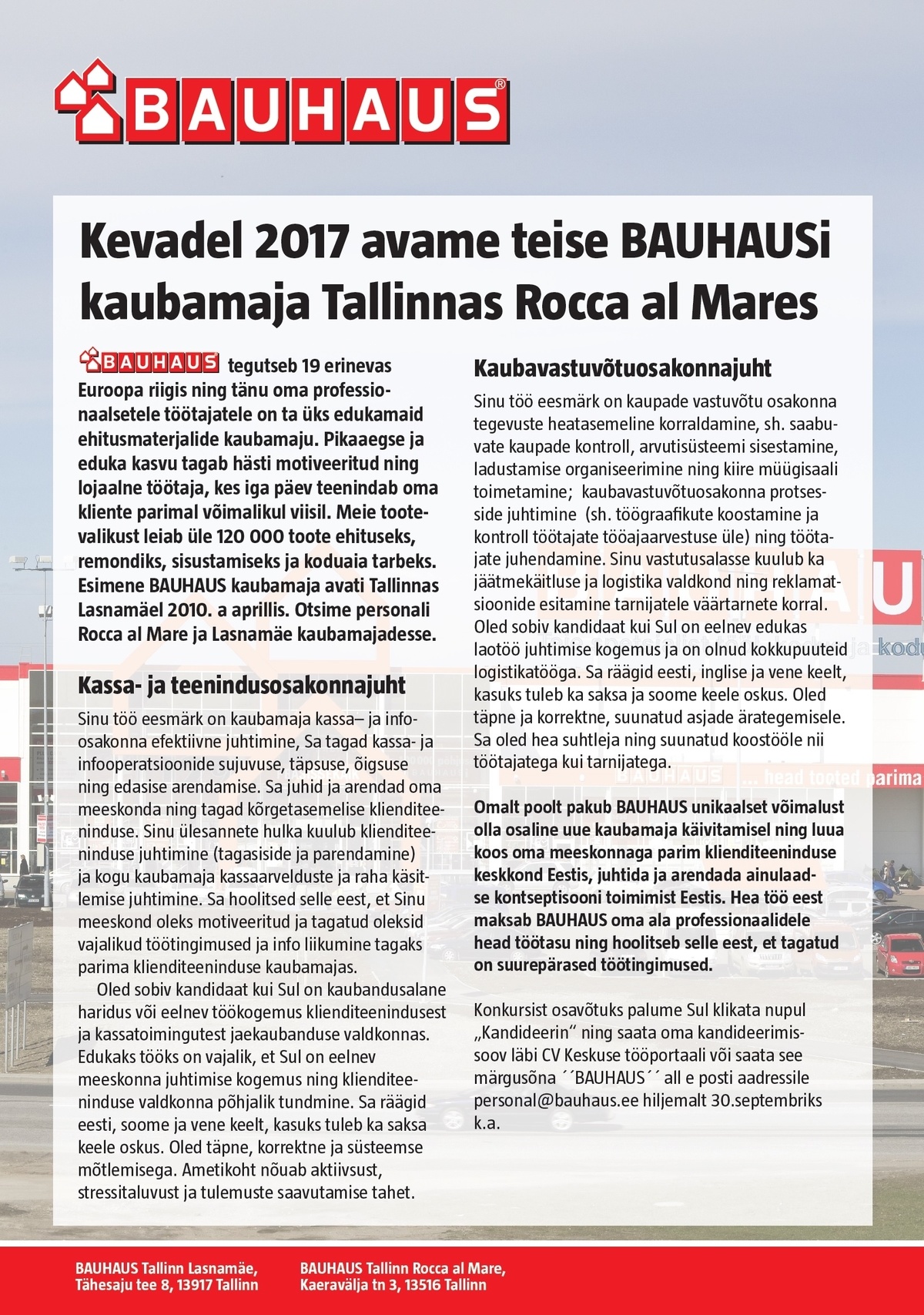 BAUHAUS EESTI UÜ 2017 kevadel avatava uue BAUHAUSI kaubamaja. Tööd saavad: Kaubavastuvõtuosakonna ning Kassa- ja teenindusosakonna JUHID!