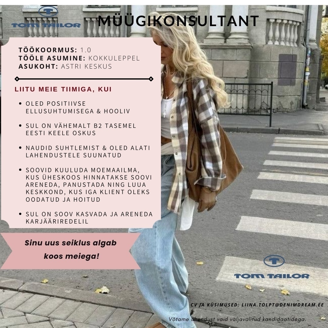 Põldma Kaubanduse AS Särav müügikonsultant- tule liitu meie Astri TOM TAILOR kaupluse tiimiga!